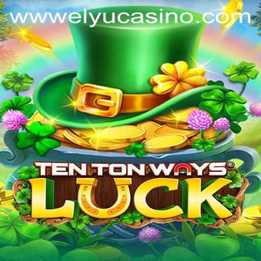Discover the Thrilling World of TenTonWaysLuck at Elyucasino